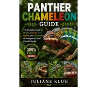 PANTHER CHAMELEON GUIDE: The Complete Guide to Biology, Behavior, Care, Habitat, and Conservation of Madagascar’s Most Colorful Reptile.