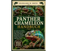 PANTHER CHAMELEON HANDBUCH: Der umfassende Leitfaden für Anfänger und Experten: Pflege, Einrichtung des Lebensraums, Fütterung, Beleuchtung, Gesundheit, Verhalten, Zucht und langfristiger Erfolg