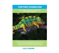 Panther Chameleon: The Ultimate Panther Chameleon Pet Owner's Manual