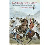 Panting For Glory: The Mississippi Rifles in the Mexican War (Williams-Ford Texas A&M University Military History Series): 151