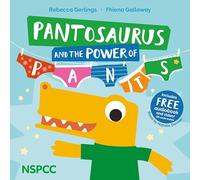 Pantosaurus and the Power of Pants: Official NSPCC Picture Book for Kids about Personal Safety, Privacy, Consent and Care Ages 3-6