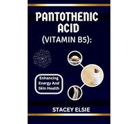 PANTOTHENIC ACID (VITAMIN B5): ENHANCING ENERGY AND SKIN HEALTH: Everything You Need to Know About Vitamin B5’s Impact on Energy Production, Cellular ... and Its Transformative Effects on Skin Health