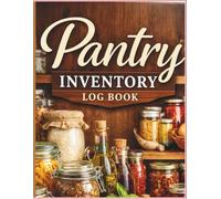 Pantry Inventory Log Book: A Simple Food Storage & Kitchen Inventory Tracker to Reduce Waste, Save Money & Stay Organized
