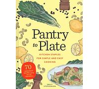 Pantry to Plate: 70 weeknight recipes using go-to ingredients