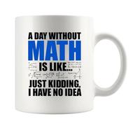 Panvola A Day Without Math Is Like Just Kidding I Have No Idea Math Gifts Math Lover Teacher Student Engineer Dad Boyfriend Husband Brother Mathematician Gifts Ceramic Mug 11 oz White