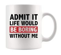 Panvola Admit It Life Would Be Boring Without Me Sarcastic Gifts for Friends Brother Sister Coworker Ceramic Mug 11 oz White default
