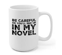 Panvola Be Careful Or You'll End Up In My Novel Gift To Writer Author Novelist Gifts Poet Sarcasm Sarcastic Ceramic Coffee Mug Novelty Drinkware White (15 oz)