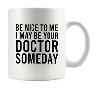 Panvola Be Nice To Me I May Be Your Doctor Someday Doctors Gift Future Doctor Dr Graduation Gifts Medical Student From Mom Dad Teacher Novelty Drinkware Ceramic Mug 11 oz White