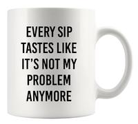 Panvola Every Sip Tastes Like It's Not My Problem Anymore Mug 11oz White