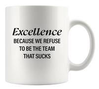 Panvola Excellence Because We Refuse To Be The Team That Sucks Coworker Gifts Office Teamwork Manager Boss Inspirational Motivational Ceramic Mug 11 oz White
