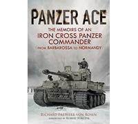 Panzer Ace: The Memoirs of an Iron Cross Panzer Commander from Barbarossa to Normandy