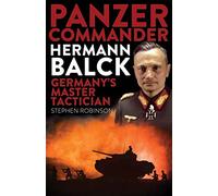 Panzer Commander Hermann Balck: Germany’s Master Tactician