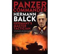 Panzer Commander Hermann Balck: Germany’s Master Tactician