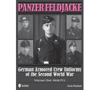 Panzer Feldjacke: German Armored Crew Uniforms of the Second World War . Vol.1: Heer Pt.1.
