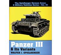 PANZER III AND ITS VARIANTS (The Spielberger German Armor & Military Vehicles, Vol 3) (Spielberger German Armor & Military Vehicles Series)