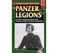 Panzer Legions: A Guide to the German Army Tank Divisions of World War II and Their Commanders (Stackpole Military History Series)