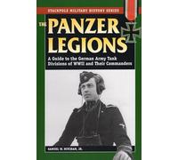 Panzer Legions: A Guide to the German Army Tank Divisions of World War II and Their Commanders (Stackpole Military History Series)