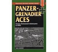 Panzergrenadier Aces: German Mechanized Infantrymen in World War II (Stackpole Military History Series)
