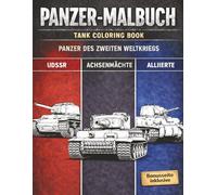 Panzermalbuch für Erwachsene: Detailreiche Panzer des Zweiten Weltkriegs - Alle Klassiker der Achsenmächte, Alliierten und der UdSSR
