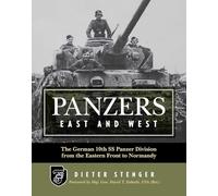 Panzers East and West: The German 10th SS Panzer Division from the Eastern Front to Normandy