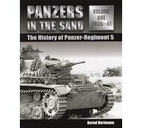 Panzers in the Sand: The History of Panzer-Regiment 5, 1935-41, Volume 1: The History of Panzer-Regiment 5, Vol. 1, 1935-41