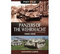 Panzers of the Wehrmacht: 1933-1945 (Fact File)