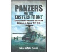 Panzers on the Eastern Front: General Erhard Raus and His Panzer Divisions in Russia 1941-1945