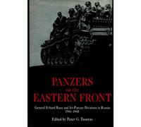 Panzers on the Eastern Front: General Erhard Raus and His Panzer Divisions in Russia, 1941-1945 (World War II German Debriefs)