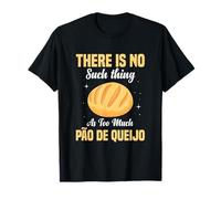 Pão de Queijo Lovers: There’s No Such Thing as Too Much T-Shirt