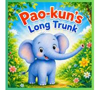 Pao-kun's Long Trunk: A Little Elephant Learns His Trunk Is a Gift