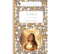 Paola, sous le patronage de sainte Paule Romaine, le carnet de mon saint patron, 6-10 ANS: Raconte-moi mon prénom