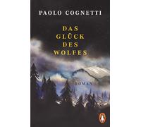 Paolo Cognetti Das Glück des Wolfes: Roman - Vom Autor des Bestsell (Paperback)