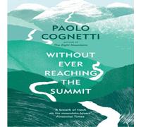 Paolo Cognetti Without Ever Reaching the Summit Paperback Book Paolo Cognetti Multicolor