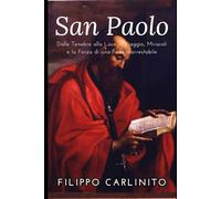 Paolo: Dalle Tenebre alla Luce - Viaggio, Miracoli e la Forza di una Fede Inarrestabile