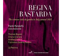 Paolo Pandolfo; Thomas Boysen; Chiara Granata; AmElie Chemin; Francesco Saverio Pedrini; La Pedrina - Regina Bastarda - The virtuoso Viola da Gamba in Italy around 1600