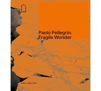 Paolo Pellegrin: Fragile Wonder: A Journey through Changing Nature