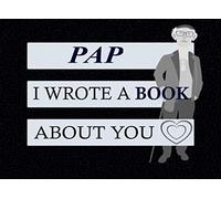 PAP I WROTE A BOOK ABOUT YOU: Fill In The Blank Book With Unique Personalized Prompts About; What you Love About Pap, Perfect Gift for Pap on father's Day, Birthday, Christmas From Grandchildren