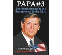 PAPA #3: The Businessman & the Entrepreneur in the USA (The Global Entrepreneur: David Selley’s PAPA Series)