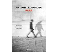 Papà. Anatomia di un amore disperato (Saggi PM)