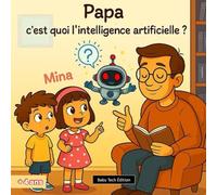Papa, c’est quoi l’intelligence artificielle ?