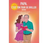 PAPA, C'EST TON TOUR DE BRILLER (ENCORE): Un livre pour secouer un peu...et aimer beaucoup.