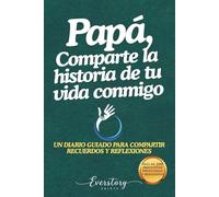 Papá, comparte la historia de tu vida conmigo: Un diario guiado para compartir recuerdos y reflexiones