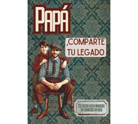 Papá, comparte tu legado: Un diario para escribir tu historia de vida