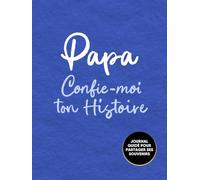 Papa, Confie-Moi Ton Histoire: Idée cadeau touchante et originale pour votre Papa | Pour Noël, la Fête des Pères ou un Anniversaire | Série Raconte-moi (Raconte-moi ton Histoire)