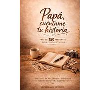 Papá, cuéntame tu historia.: Libro de recuerdos para regalar a papá y conservar su historia para siempre (Historias que viven en el corazón)