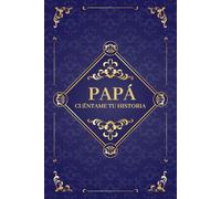 Papá cuéntame tu historia: Papá cuéntame tu historia: Un lugar donde su memoria perdure. Diario de recuerdos para completar, ideal para cumpleaños, Navidad y Día del Padre