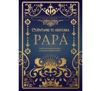 Papá cuéntame tu historia: Un diario de recuerdos de la vida de un padre para completar y devolver