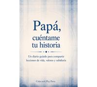 Papá, cuéntame tu historia: Un diario guiado para compartir lecciones de vida, valores y sabiduría (Calm and Play Press)