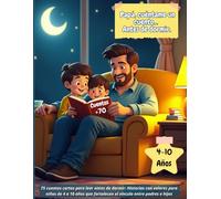 Papá, cuéntame un cuento... antes de dormir: 75 cuentos cortos para leer antes de dormir: Historias con valores para niños de 4 a 10 años que fortalecen el vínculo entre padres e hijos