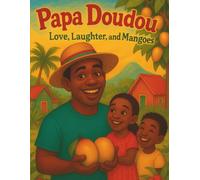 Papa Doudou: Love, Laughter and Mangoes: Bilingual Illustration Book: A children's book in Creole and English (Creole and English Bilingual Books)